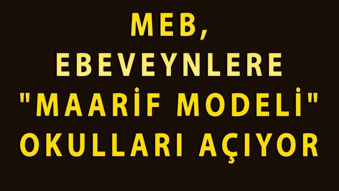 MEB, EBEVEYNLERE MAARİF MODELİ OKULLARI AÇACAK