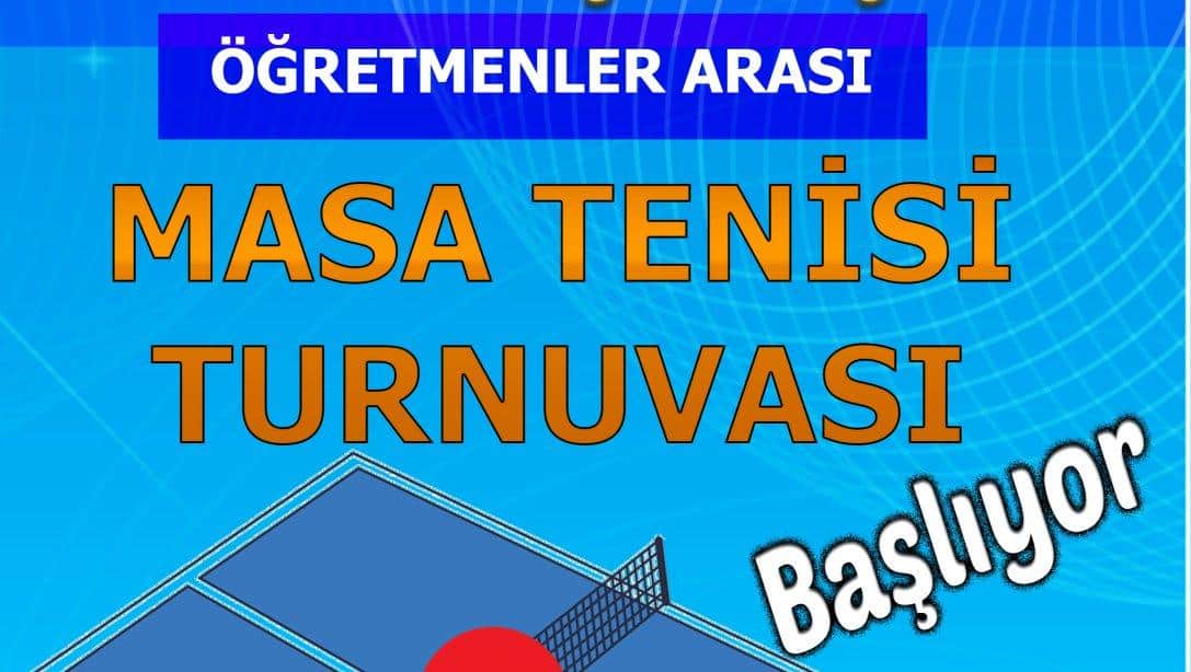 ÖĞRETMENLER ARASI MASA TENİSİ TURNUVASI BAŞLIYOR